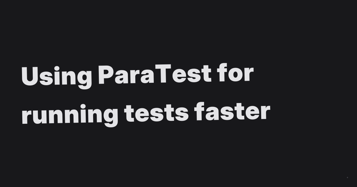 Using ParaTest for running tests faster - Jarryd Tilbrook